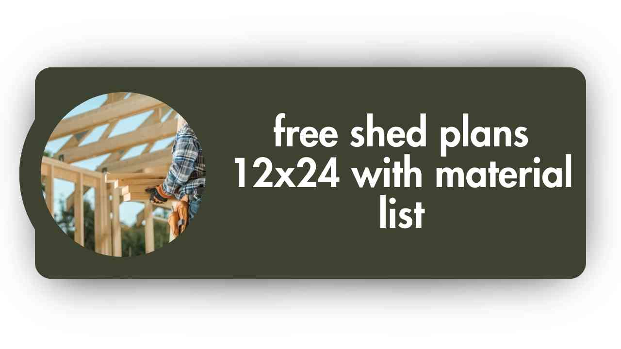 Free Shed Plans 12x24 with Material List
