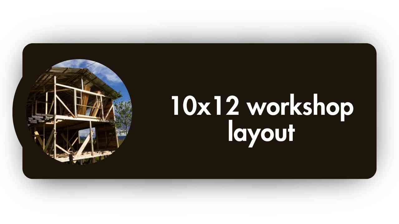 10x12 Workshop Layout