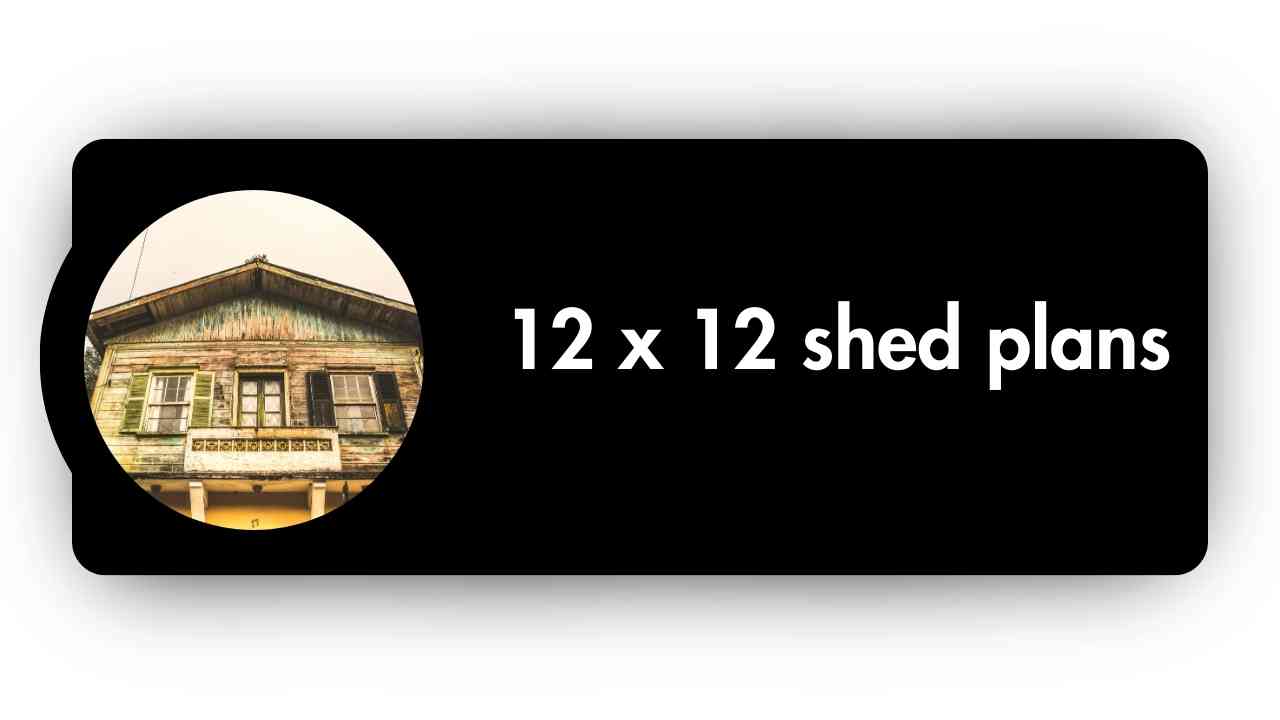 12x12 Shed Plans